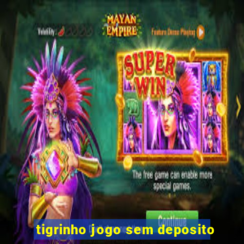 tigrinho jogo sem deposito